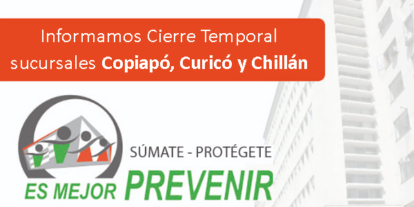 Informamos Cierre Temporal  sucursales Copiapó, Curicó y Chillán 