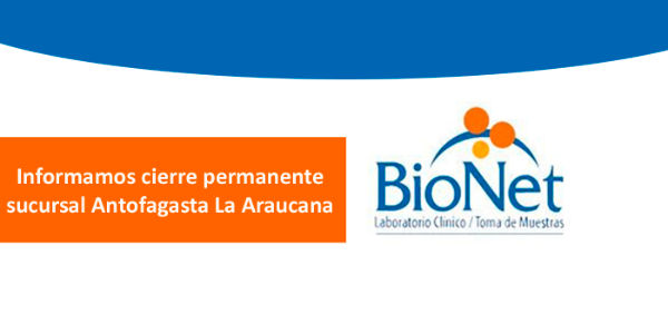  Informamos cierre de Bionet, en sucursal La Araucana de Antofagasta