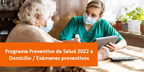 Programa Preventivo de Salud 2022 a Domicilio / Exámenes preventivos